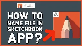 How to Name Files in Sketchbook App 2024?