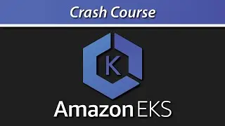 Amazon EKS - Managed Kubernetes Service Crash Course