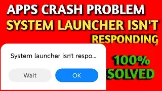 System Launcher Isn't Responding Problem Fix || Apps Crash Problem || App Auto Close Fix