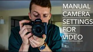 How To Use Manual Camera Settings For Video | Sony A7III