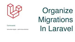 Organize migrations in Laravel | Laravel Tutorial