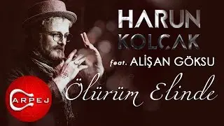 Harun Kolçak - Ölürüm Elinde (feat. Alişan Göksu) (Official Audio)