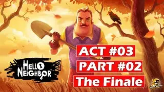 Hello Neighbor Act 3 Part 2 Gameplay | Walkthrough | Basement | Finale | No Commentary