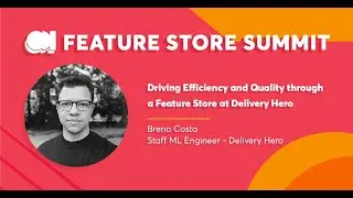 Delivery Hero - Driving Efficiency & Quality through a Feature Store at Delivery Hero - FS Summit 23