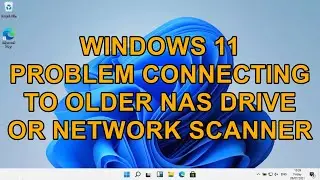 Windows 11 Problem connecting to older NAS Drive or Network Scanner