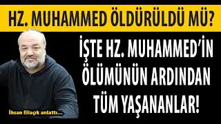 MUHAMMED PEYGAMBER NASIL ÖLDÜ? CENAZESİ SONRASI İKTİDAR KAVGASI NEDEN YAŞANDI? | İHSAN ELİAÇIK