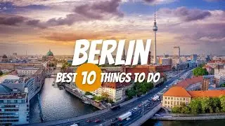 10 Things to Do in Berlin | Germany Travel Guide 2024