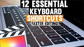 12 Essential Keyboard Shortcuts For FASTER & EASIER Editing In Final Cut Pro X (2020)