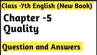 Chapter -5 Quality || Question and Answers || Class -7th English