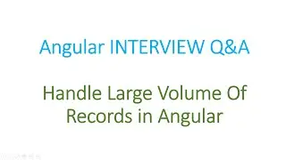 Angular Interview Q&A: Handling Large Volume of records in Angular Application