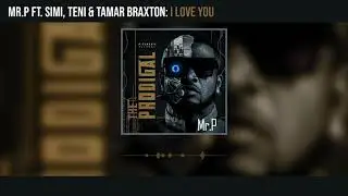 Mr. P - I Love You ft Teni, Simi and Tamar Braxton (Official Audio)