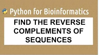 How to use python to find the reverse of DNA sequences | Bioinformatics in Python