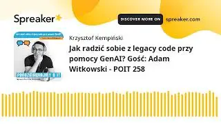 Jak radzić sobie z legacy code przy pomocy GenAI? Gość: Adam Witkowski - POIT 258