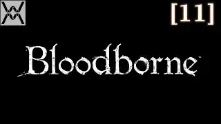 Прохождение Bloodborne [11] - Запретный Лес / Forbidden Forest, Лечебница Йозефки / Iosefkas Clinic