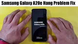 Samsung Galaxy A20e Hang Problem Fix