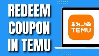 How to Redeem Coupon In Temu (Quick & Easy 2023)