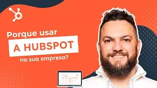 Porque usar o CRM da HubSpot na sua empresa?