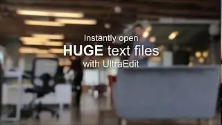 How to instantly open HUGE (4+ GB) text files using UltraEdit