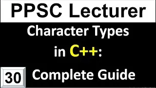 Understanding Character Types in C++ A Complete Guide for PPSC Lecturer Computer Science Preparation