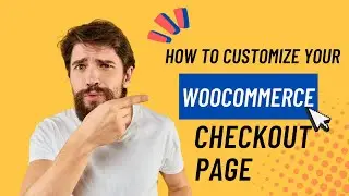 How To Customize Your WooCommerce Checkout Page