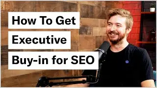 How To Get Executive Buy-in for SEO w/ Loom’s Nick Lafferty