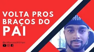 VOLTA PROS BRAÇOS DO PAI | Marcos Willian