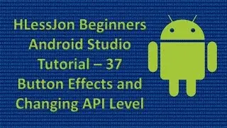 Beginners Android Studio Tutorial – 37 Button Effects and Changing API Level