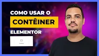 Como Usar o Contêiner do Elementor  - Criando Grades do Site com Contêiner Elementor