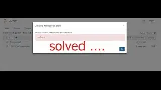 Jupyter Creating Notebook failed .... solved 100%  6/6/2019