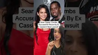 Sean ‘Diddy’ Combs Accused Of Abuse By Ex Cassie In New Lawsuit 