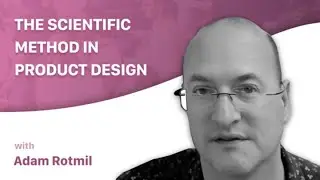 The Scientific Methods of Product Design, with Adam Rotmil