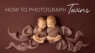 How to Photograph Newborn Baby Twins with Kelly Brown