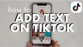 HOW TO ADD TEXT ON TIKTOK