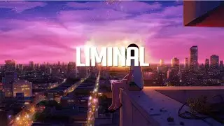 Liminal | Chillout Mix 2023