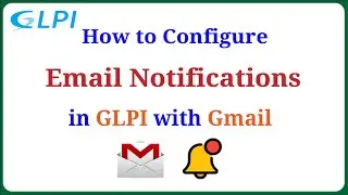 GLPI - Configure Email Notifications in GLPI with Gmail