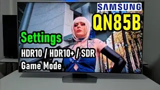 SAMSUNG QN85B Neo QLED Mini LED: HDR SDR and GAME MODE SETTINGS