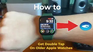 How to GET Double Tap on older Apple Watches!