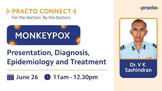 Practo Connect: Monkeypox- Presentation, Diagnosis, Epidemiology and Treatment