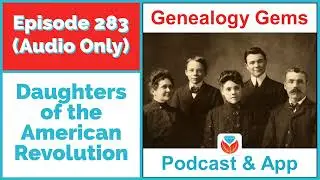 Episode 283 - Daughters of the American Revolution DAR and Genealogy