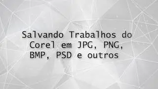 Como salvar Corel Draw em JPEG, PDF, PNG, BMP ou PSD (Método certo)