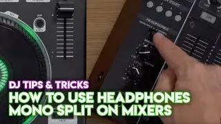 Pro Tips & Tricks: How To Use Headphones Mono Split On Mixers & DJ Controllers