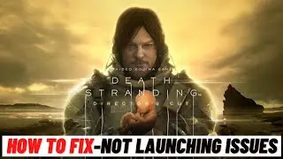 How to Fix DEATH STRANDING DIRECTORS CUT Not Launching Issues