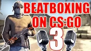 WHEN A BEATBOXER PLAYS CS:GO 3