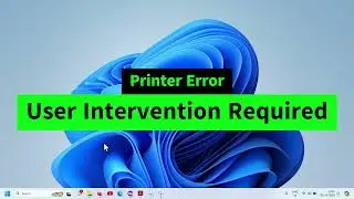 User Intervention Required Printer Error in Windows 7, 8, 10, 11 {Quick FIX} HP/Canon/Sharp/Epson