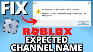 FIX An Error Occurred and Roblox Cannot Continue Expected Channel Name   - Roblox Error