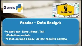 Python Pandas - Session 4 - Drop function, Head & Tail function, Datetime module,  Dictionaries