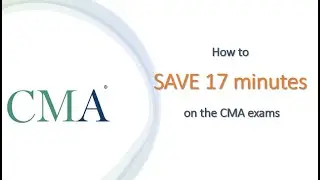 How to save 17 minutes on the CMA exams