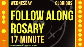 WEDNESDAY - Glorious - Follow Along Rosary - 17 Minute - SPOKEN ONLY