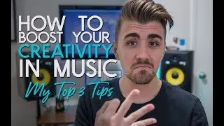 Boost Your Creativity in Music - My Top 3 Tips on How to be More Creative