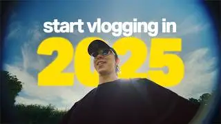 How to Start Vlogging in 2025 (and Why You NEED to Do It)